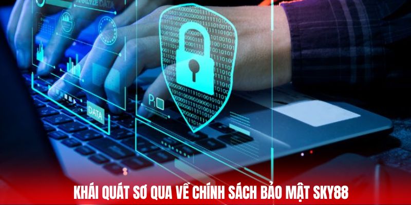 Khái quát sơ qua về chính sách bảo mật Sky88