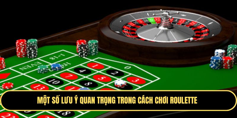 Lưu ý khi chơi Roulette mà thành viên cần nắm rõ
